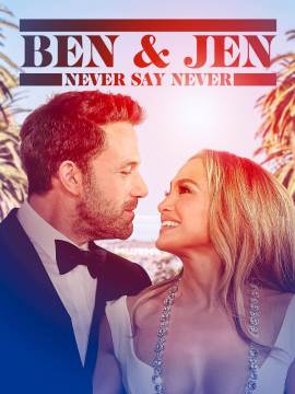 Ben Affleck & Jennifer Lopez: Never Say Never