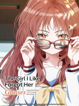 The Girl I Like Forgot Her Glasses