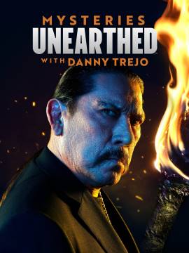 Mysteries Unearthed with Danny Trejo