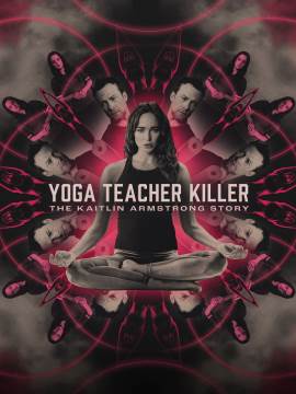 Yoga Teacher Killer: The Kaitlin Armstrong Story