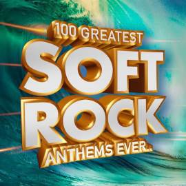 100 Greatest Soft Rock Anthems Ever