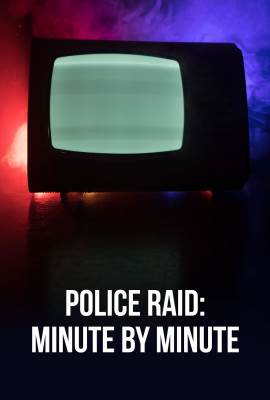 Police Raid Minute By Minute